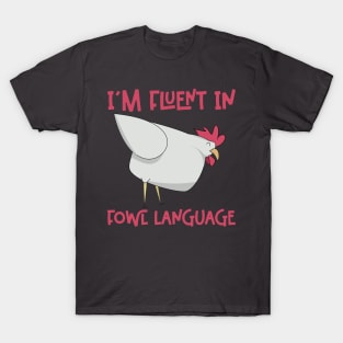 Im Fluent In Fowl Language - Funny Chicken Lover T-Shirt